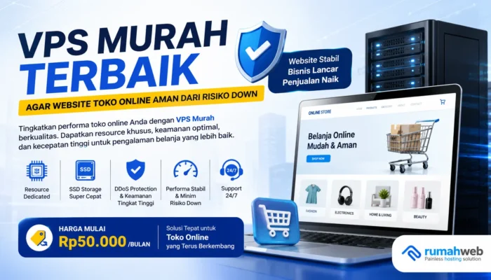 Rekomendasi VPS Murah Terbaik Agar Website Toko Online Aman dari Risiko Down